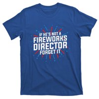 If Hes Not A Fireworks Director Firework Director Cute Gift T-Shirt