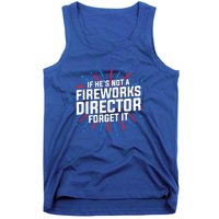 If Hes Not A Fireworks Director Firework Director Cute Gift Tank Top