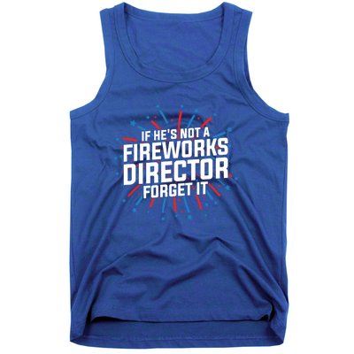 If Hes Not A Fireworks Director Firework Director Cute Gift Tank Top