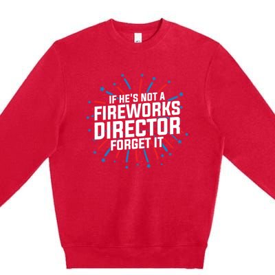 If Hes Not A Fireworks Director Firework Director Cute Gift Premium Crewneck Sweatshirt