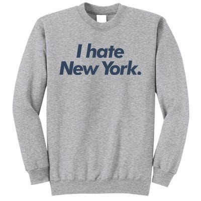 I Hate New York Tall Sweatshirt