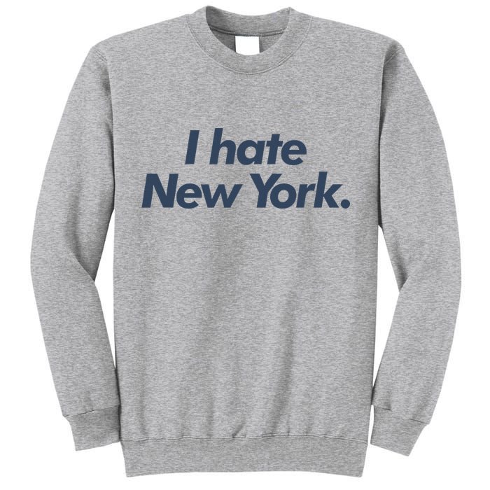 I Hate New York Tall Sweatshirt