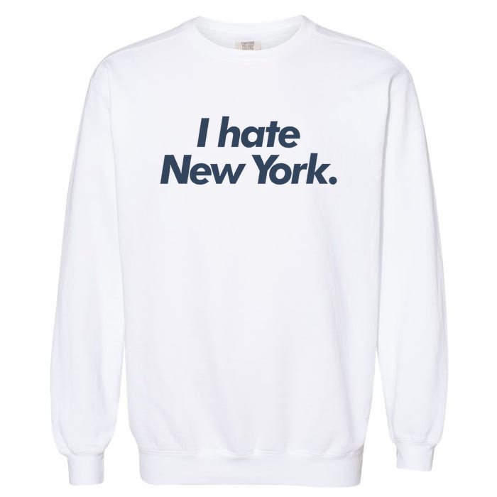 I Hate New York Garment-Dyed Sweatshirt