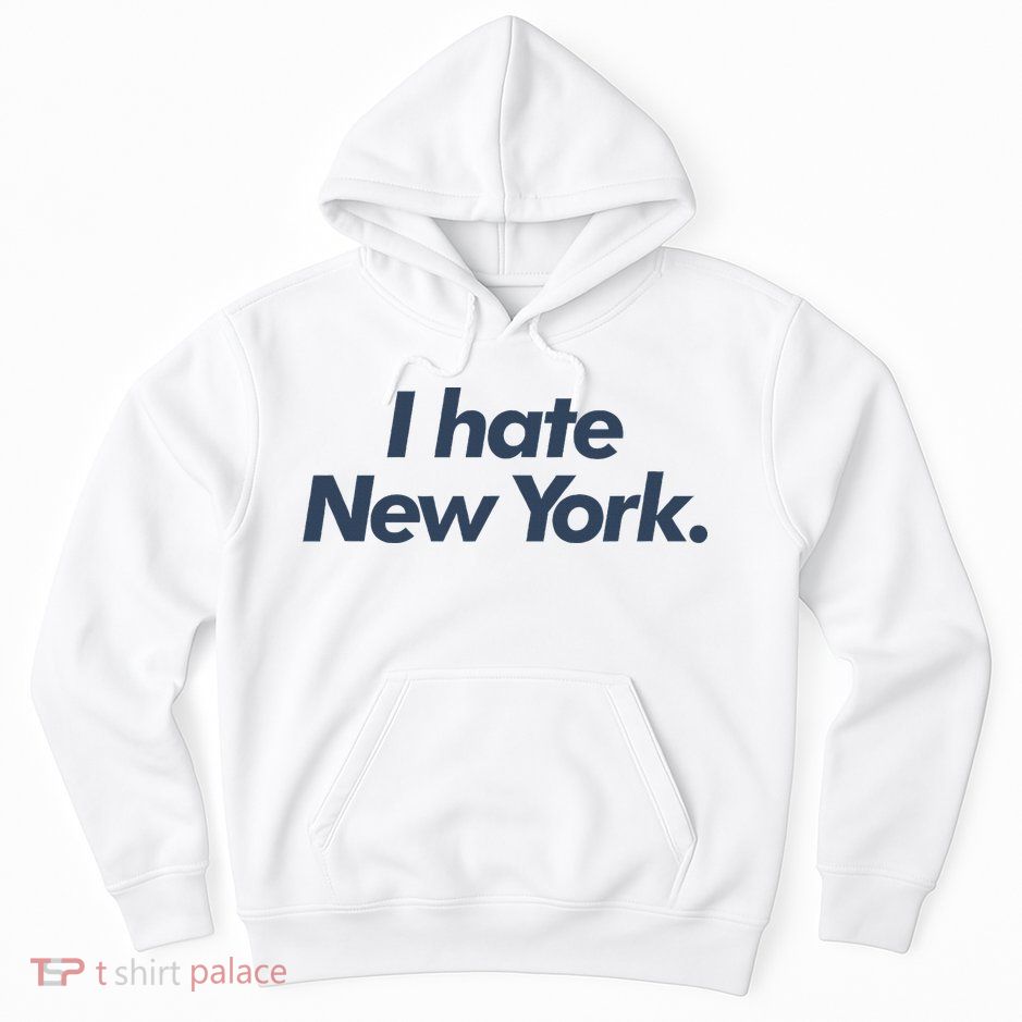 I Hate New York Hoodie