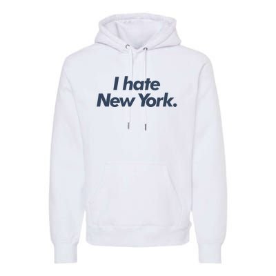 I Hate New York Premium Hoodie