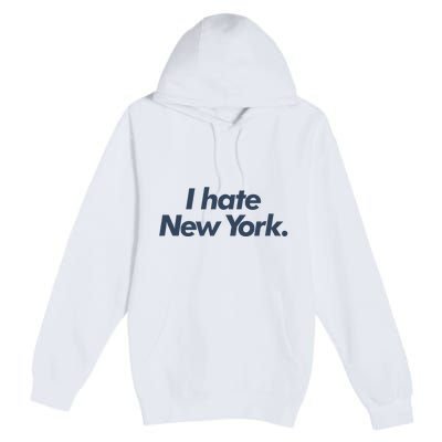 I Hate New York Premium Pullover Hoodie