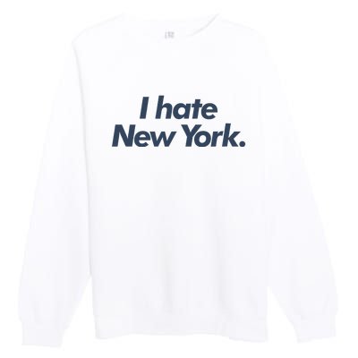 I Hate New York Premium Crewneck Sweatshirt