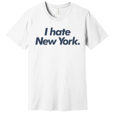 I Hate New York Premium T-Shirt