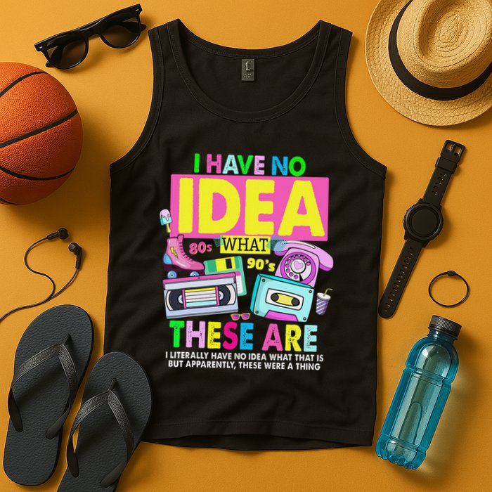 I Have No Idea What This Is 80s Outfit For 90s Theme Tank Top