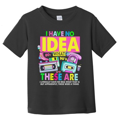 I Have No Idea What This Is 80s Outfit For 90s Theme Toddler T-Shirt