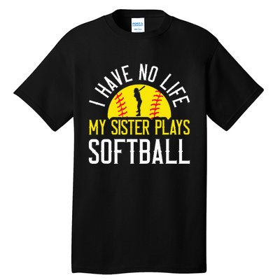 I Have No Life My Sister Plays Softball Tall T-Shirt