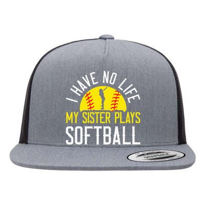 I Have No Life My Sister Plays Softball Flat Bill Trucker Hat