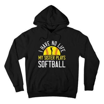 I Have No Life My Sister Plays Softball Tall Hoodie