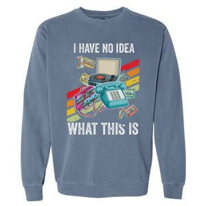 I Have No Idea What This Is 70s 80s 90s Theme Outfit Garment-Dyed Sweatshirt