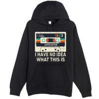 I Have No Idea What This Is Retro Cassette 80s 90s Outfit Premium Pullover Hoodie