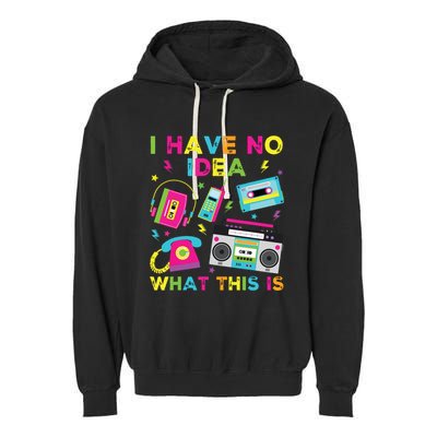 I Have No Idea What This Is 70s 80s 90s Garment-Dyed Fleece Hoodie