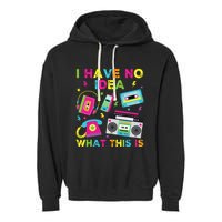 I Have No Idea What This Is 70s 80s 90s Garment-Dyed Fleece Hoodie