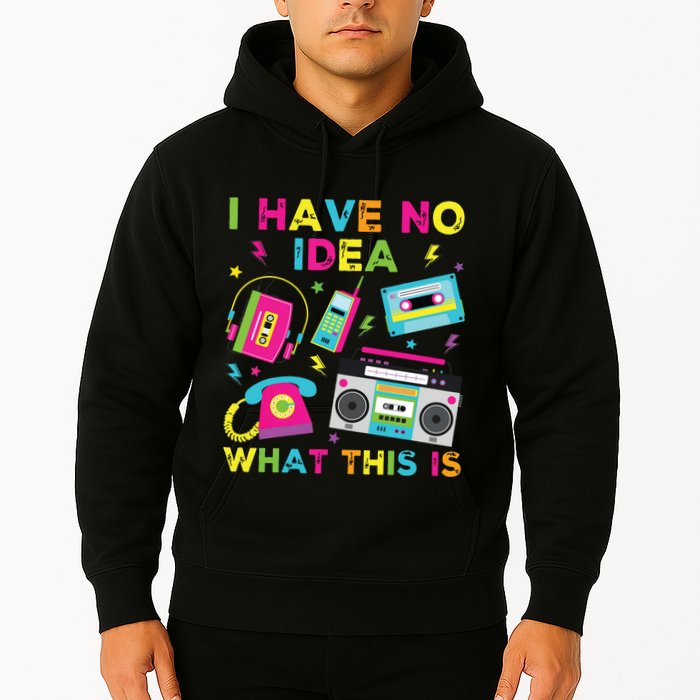 I Have No Idea What This Is 70s 80s 90s Hoodie