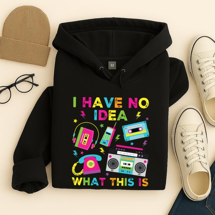 I Have No Idea What This Is 70s 80s 90s Hoodie