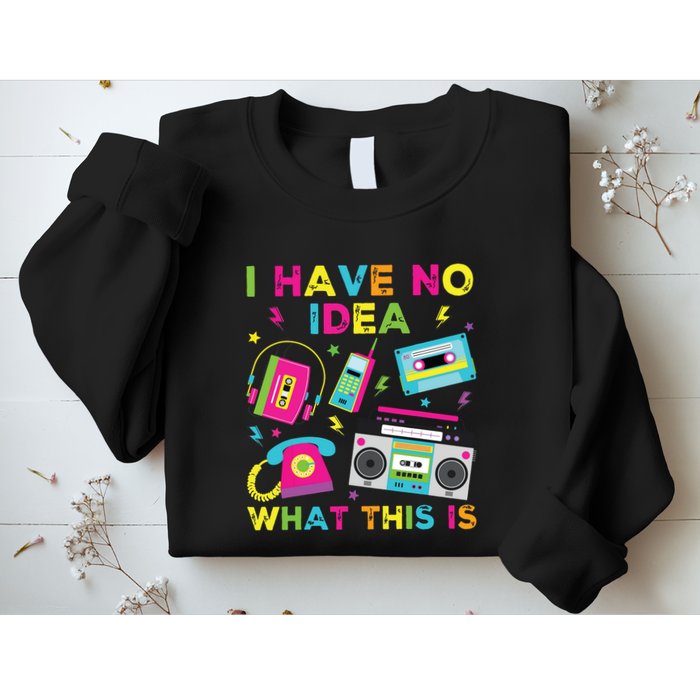 I Have No Idea What This Is 70s 80s 90s Sweatshirt