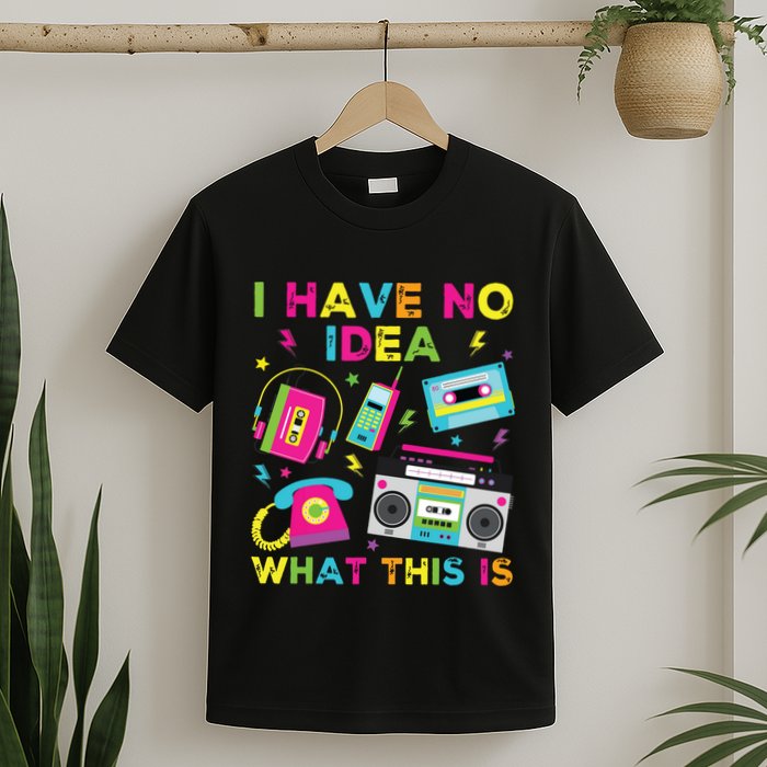 I Have No Idea What This Is 70s 80s 90s T-Shirt