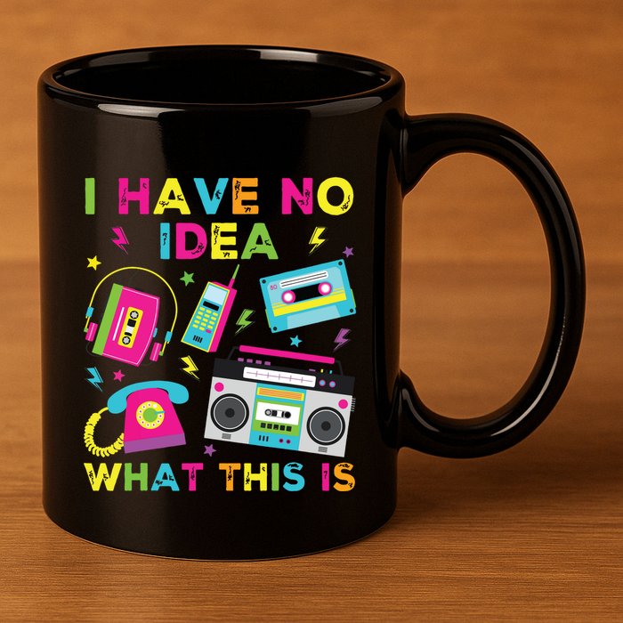 I Have No Idea What This Is 70s 80s 90s 11oz C Handle Ceramic Mug