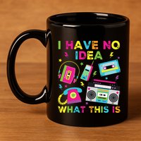 I Have No Idea What This Is 70s 80s 90s 11oz C Handle Ceramic Mug