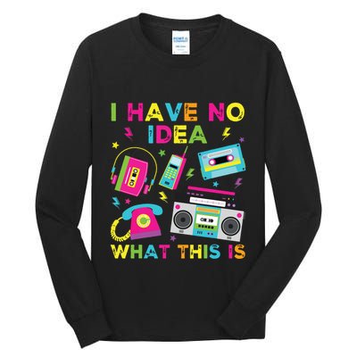 I Have No Idea What This Is 70s 80s 90s Tall Long Sleeve T-Shirt