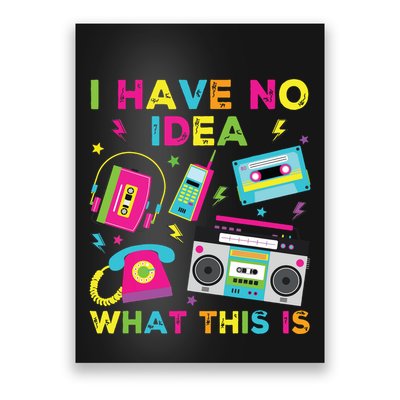 I Have No Idea What This Is 70s 80s 90s Poster