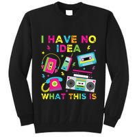 I Have No Idea What This Is 70s 80s 90s Tall Sweatshirt
