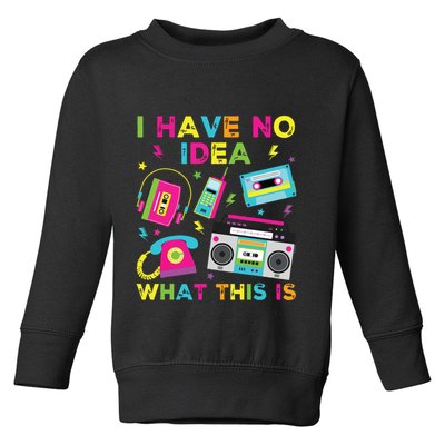 I Have No Idea What This Is 70s 80s 90s Toddler Sweatshirt