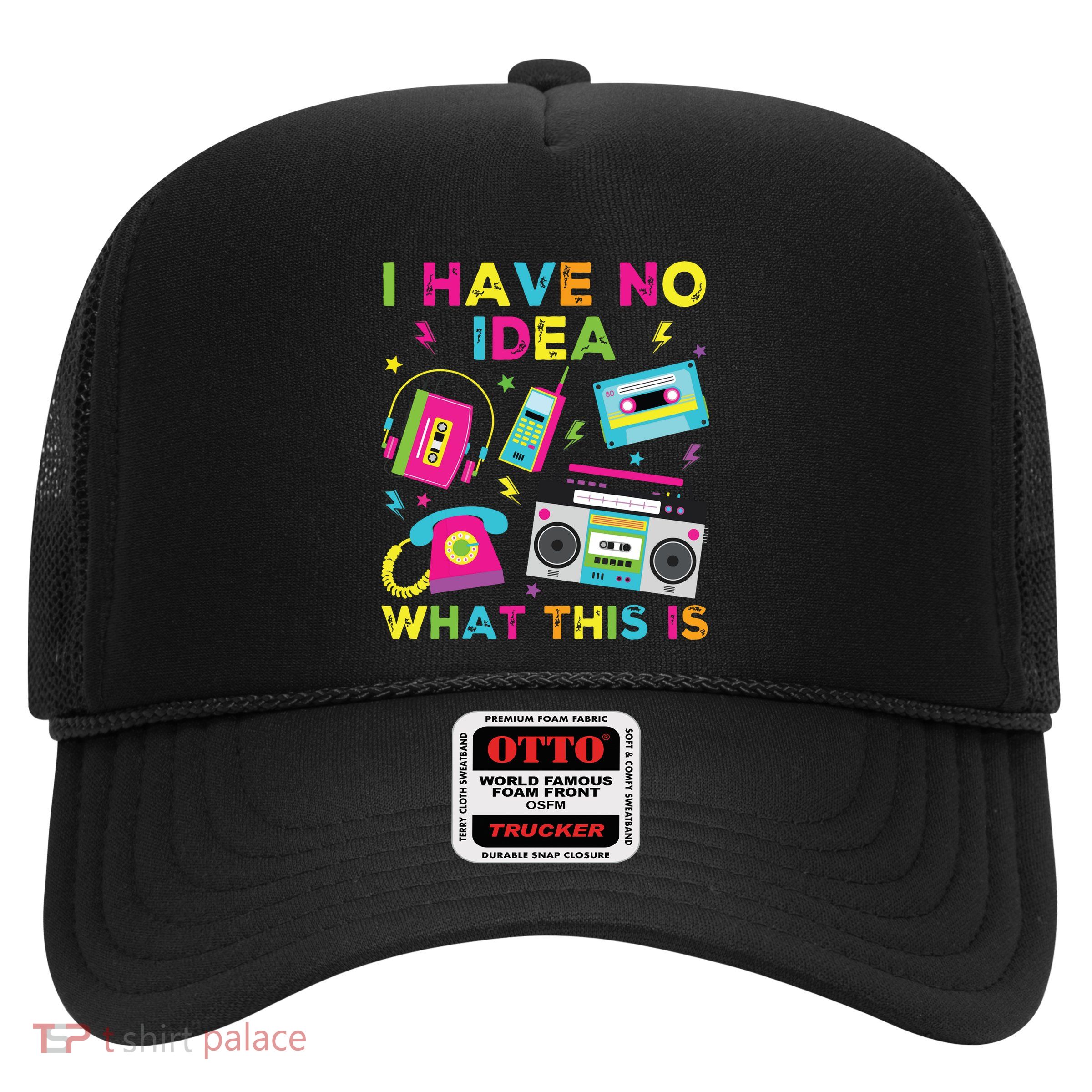 I Have No Idea What This Is 70s 80s 90s Trucker Hat