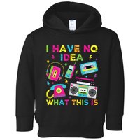 I Have No Idea What This Is 70s 80s 90s Toddler Hoodie