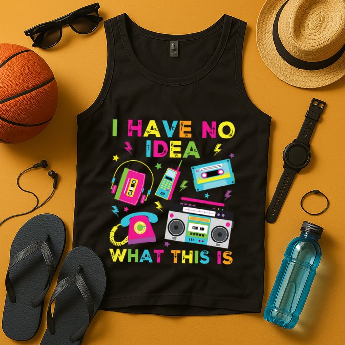 I Have No Idea What This Is 70s 80s 90s Tank Top