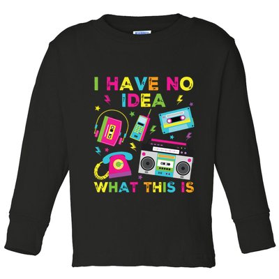 I Have No Idea What This Is 70s 80s 90s Toddler Long Sleeve Shirt
