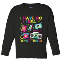 I Have No Idea What This Is 70s 80s 90s Toddler Long Sleeve Shirt