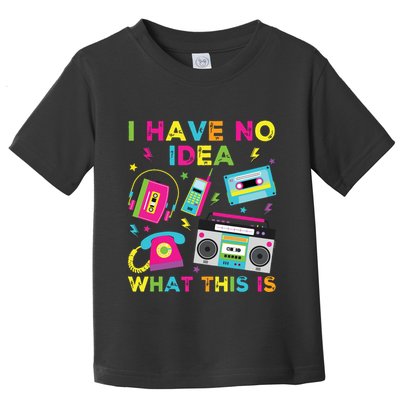 I Have No Idea What This Is 70s 80s 90s Toddler T-Shirt