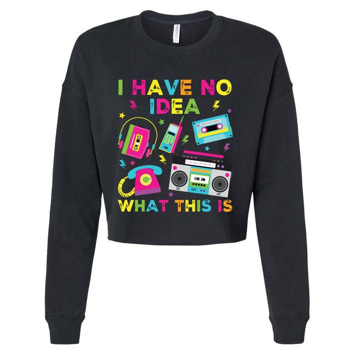 I Have No Idea What This Is 70s 80s 90s Cropped Pullover Crew