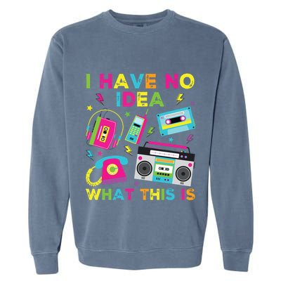 I Have No Idea What This Is 70s 80s 90s Garment-Dyed Sweatshirt