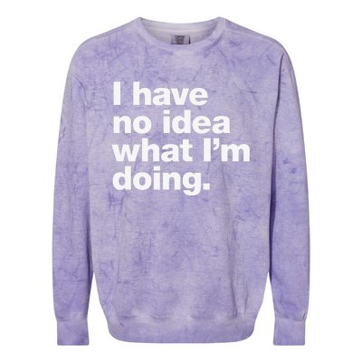 I Have No Idea What Im Doing Colorblast Crewneck Sweatshirt