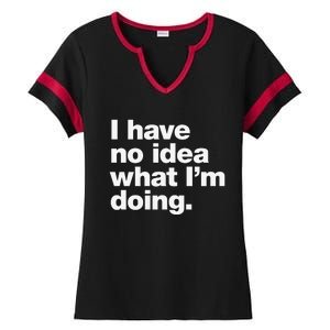 I Have No Idea What Im Doing Ladies Halftime Notch Neck Tee