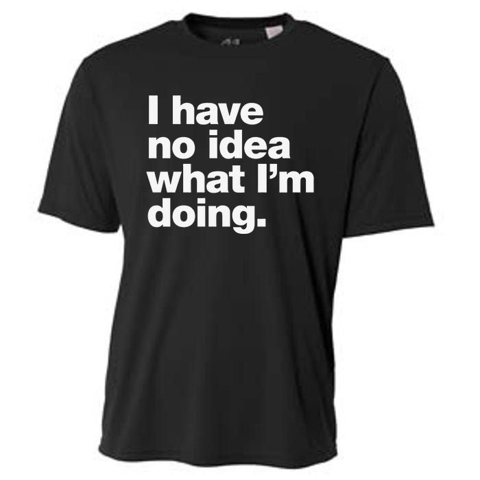 I Have No Idea What Im Doing Cooling Performance Crew T-Shirt