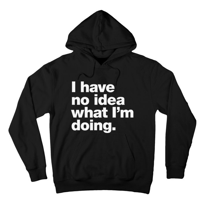 I Have No Idea What Im Doing Hoodie