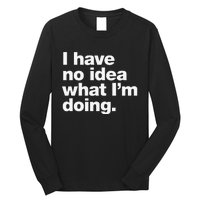 I Have No Idea What Im Doing Long Sleeve Shirt