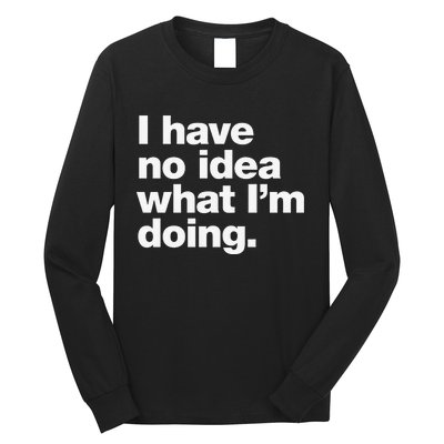 I Have No Idea What Im Doing Long Sleeve Shirt