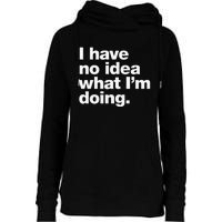 I Have No Idea What Im Doing Womens Funnel Neck Pullover Hood