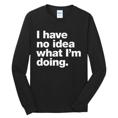 I Have No Idea What Im Doing Tall Long Sleeve T-Shirt