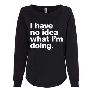 I Have No Idea What Im Doing Womens California Wash Sweatshirt