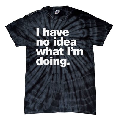 I Have No Idea What Im Doing Tie-Dye T-Shirt