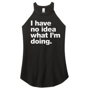 I Have No Idea What Im Doing Women’s Perfect Tri Rocker Tank